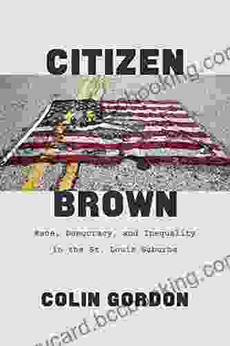 Citizen Brown: Race Democracy And Inequality In The St Louis Suburbs