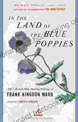 In The Land Of The Blue Poppies: The Collected Plant Hunting Writings Of Frank Kingdon Ward (Modern Library Gardening)