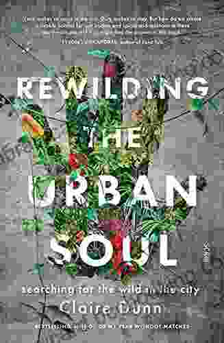 Rewilding The Urban Soul: Searching For The Wild In The City