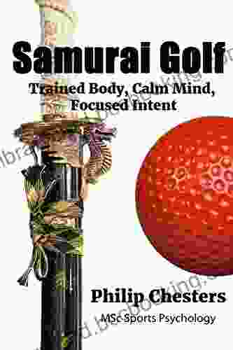 Samurai Golf: Trained Body Calm Mind Focused Intent