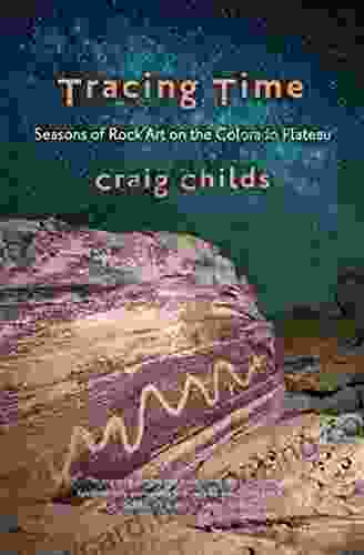 Tracing Time: Seasons Of Rock Art On The Colorado Plateau