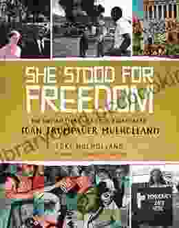 She Stood For Freedom: The Untold Story Of A Civil Rights Hero Joan Trumpauer Mulholland