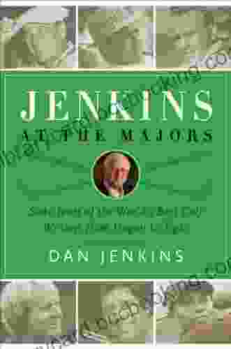 Jenkins At The Majors: Sixty Years Of The World S Best Golf Writing From Hogan To Tiger