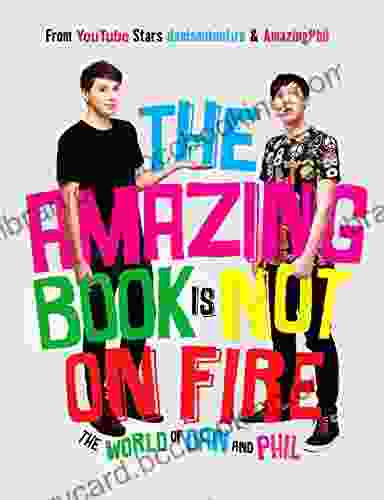 The Amazing Is Not On Fire: The World Of Dan And Phil