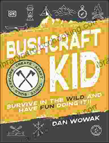 Bushcraft Kid: Survive In The Wild And Have Fun Doing It