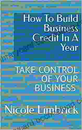 How To Build Business Credit In A Year: TAKE CONTROL OF YOUR BUSINESS