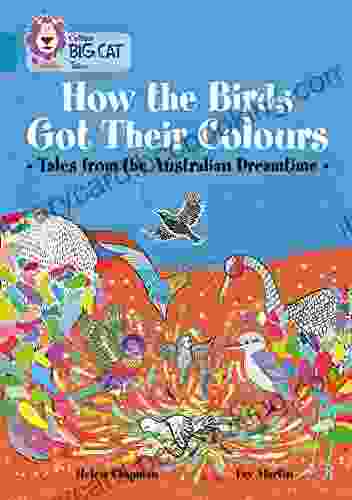 How The Birds Got Their Colours: Tales From The Australian Dreamtime: Band 13/Topaz (Collins Big Cat)