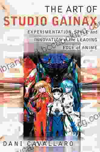 The Art Of Studio Gainax: Experimentation Style And Innovation At The Leading Edge Of Anime
