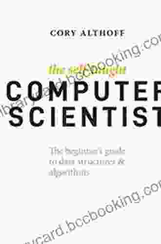 The Self Taught Computer Scientist: The Beginner S Guide To Data Structures Algorithms