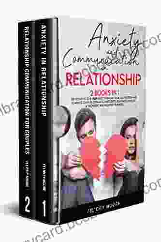 Anxiety And Communication In Relationship: The Definitive Self Help Guide To Boost Your Self Esteem And Eliminate Couples Conflicts Insecurity Jealousy Insecure Attachment And Negative Thinking