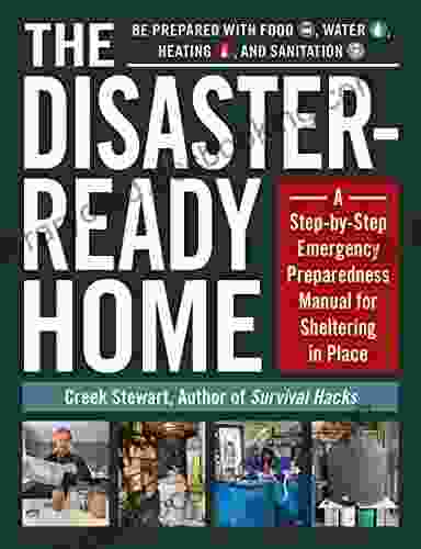The Disaster Ready Home: A Step By Step Emergency Preparedness Manual For Sheltering In Place