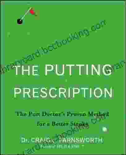 The Putting Prescription: The Doctor S Proven Method For A Better Stroke
