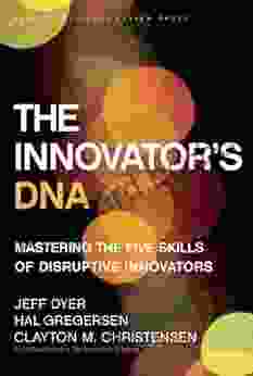 The Innovator S DNA: Mastering The Five Skills Of Disruptive Innovators