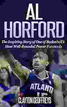 Al Horford: The Inspirational Story Of One Of Basketball S Most Well Rounded Power Forwards (Basketball Biography Books)