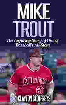 Mike Trout: The Inspiring Story Of One Of Baseball S All Stars (Baseball Biography Books)