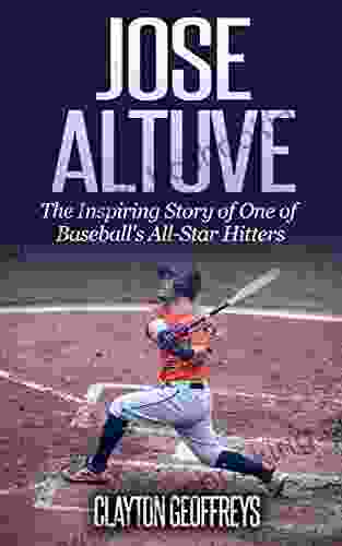 Jose Altuve: The Inspiring Story Of One Of Baseball S All Star Hitters (Baseball Biography Books)