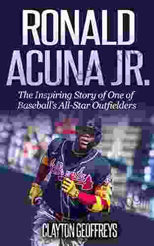 Ronald Acuna Jr : The Inspiring Story Of One Of Baseball S All Star Outfielders (Baseball Biography Books)