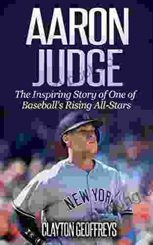 Aaron Judge: The Inspiring Story Of One Of Baseball S Rising All Stars (Baseball Biography Books)