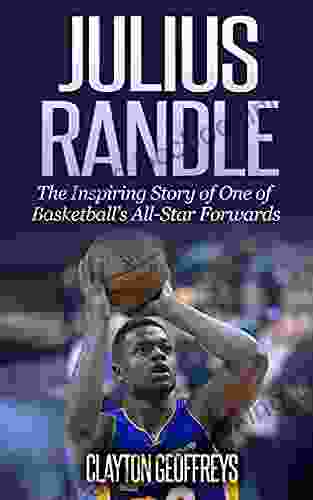 Julius Randle: The Inspiring Story Of One Of Basketball S All Star Forwards (Basketball Biography Books)