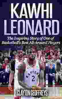 Kawhi Leonard: The Inspiring Story Of One Of Basketball S Best All Around Players (Basketball Biography Books)