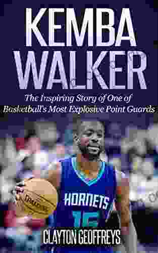 Kemba Walker: The Inspiring Story Of One Of Basketball S Most Explosive Point Guards (Basketball Biography Books)