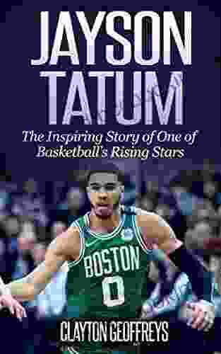 Jayson Tatum: The Inspiring Story Of One Of Basketball S Rising Stars (Basketball Biography Books)