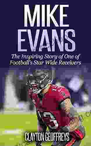 Mike Evans: The Inspiring Story Of One Of Football S Star Wide Receivers (Football Biography Books)