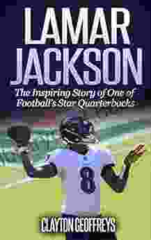 Lamar Jackson: The Inspiring Story Of One Of Football S Star Quarterbacks (Football Biography Books)
