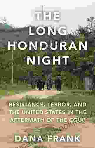 The Long Honduran Night: Resistance Terror And The United States In The Aftermath Of The Coup