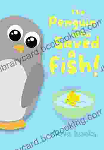 The Penguin Who Saved A Fish: An Animal Rescue For KIDS (Pip And Noah 3)
