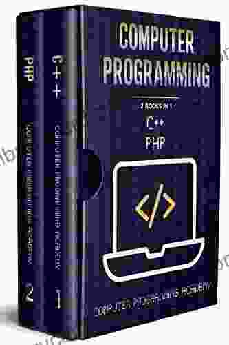 Computer Programming: 2 In 1: The Ultimate Crash Course To Learn PHP And C++ With Practical Computer Coding Exercises