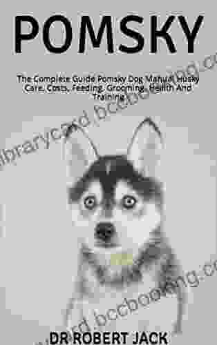 POMSKY: The Complete Guide Pomsky Dog Manual Husky Care Costs Feeding Grooming Health And Training