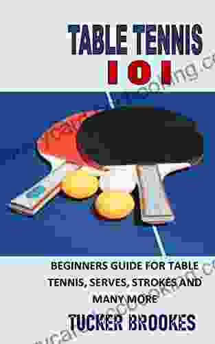 TABLE TENNIS 101: BEGINNERS GUIDE FOR TABLE TENNIS SERVES STROKES AND MANY MORE