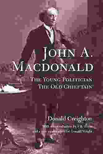John A MacDonald: The Young Politician The Old Chieftain