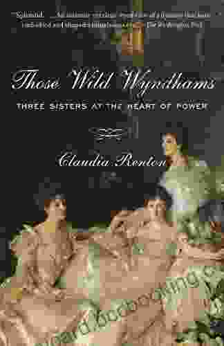 Those Wild Wyndhams: Three Sisters At The Heart Of Power