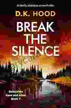 Break The Silence: A Totally Addictive Crime Thriller (Detectives Kane And Alton 7)