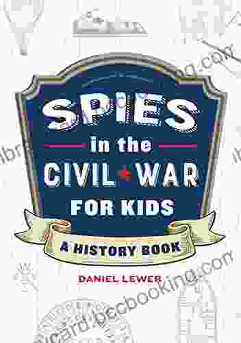 Spies In The Civil War For Kids: A History (Spies In History For Kids 1)