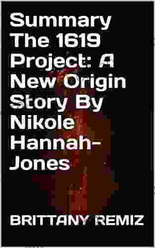 Summary The 1619 Project: A New Origin Story By Nikole Hannah Jones