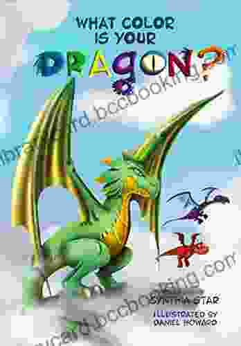 What Color Is Your Dragon?: A Dragon About Friendship And Perseverance A Magical Children S Story To Teach Kids About Not Giving Up On A Dream