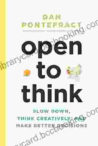 Open To Think: Slow Down Think Creatively And Make Better Decisions