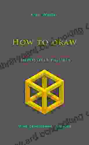 How To Draw Impossible Figures: Mind Development Drawing (Mind Development Drawing With Krasi Wasilev)