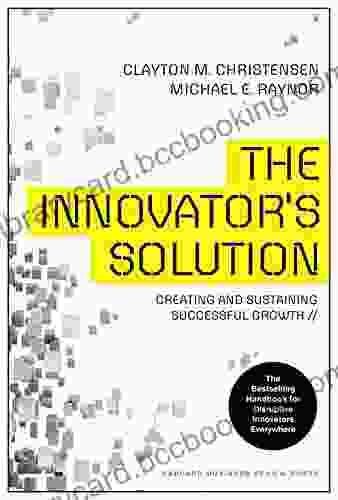 The Innovator S Solution: Creating And Sustaining Successful Growth (Creating And Sustainability Successful Growth)