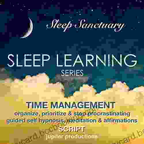 Time Management Organize Prioritize Stop Procrastinating: Sleep Learning Guided Self Hypnosis Meditation Affirmations Jupiter Productions