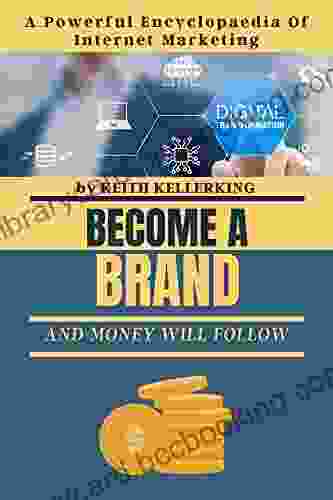 Become A Brand And Money Will Follow : A Powerful Encyclopaedia Of Internet Marketing Strategies And Secrets To Launch Seven Figure Online Business Start Making Money Today