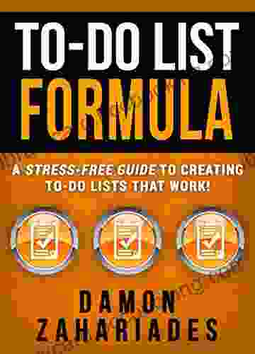 To Do List Formula: A Stress Free Guide To Creating To Do Lists That Work