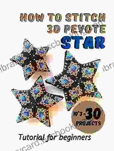 How To Stitch 3D Peyote Beaded Stars 30 Projects (10 Ideas * 3 Sizes): Tutorial For Beginners Beading Patterns Christmas Beaded Stars