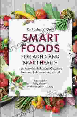 Smart Foods For ADHD And Brain Health: How Nutrition Influences Cognitive Function Behaviour And Mood