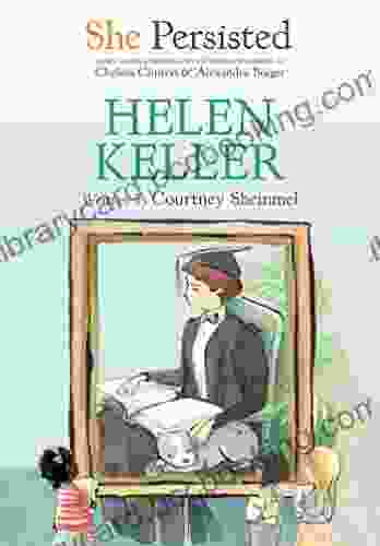 She Persisted: Helen Keller Courtney Sheinmel