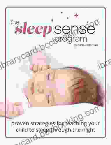 The Sleep Sense Program Proven Strategies For Teaching Your Child To Sleep Through The Night