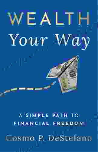 Wealth Your Way: A Simple Path To Financial Freedom